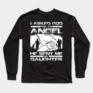 I Asked God For An Angel He Sent Me A Daughter Long Sleeve T-Shirt